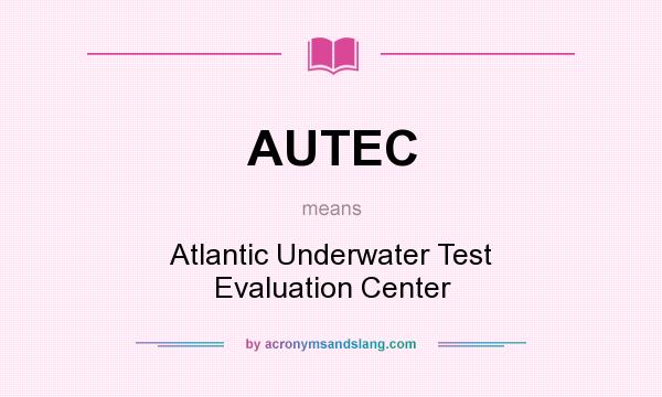 What does AUTEC mean? It stands for Atlantic Underwater Test Evaluation Center