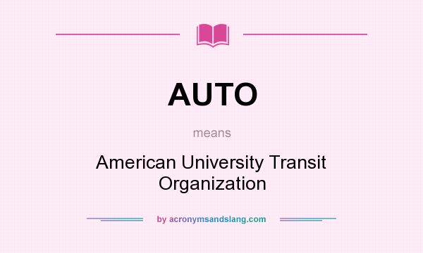What does AUTO mean? It stands for American University Transit Organization