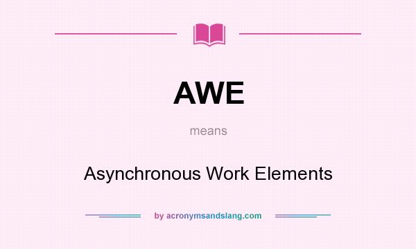 What does AWE mean? It stands for Asynchronous Work Elements