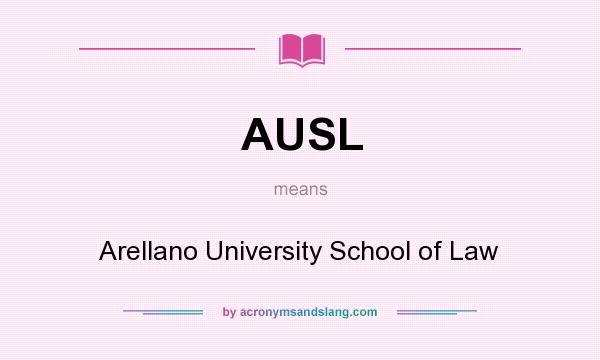 What does AUSL mean? It stands for Arellano University School of Law