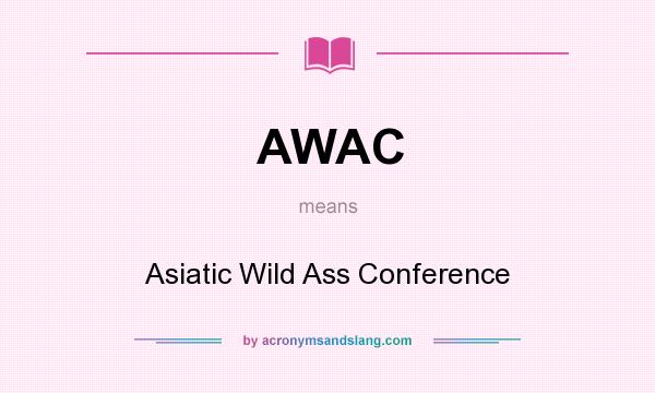 What does AWAC mean? It stands for Asiatic Wild Ass Conference