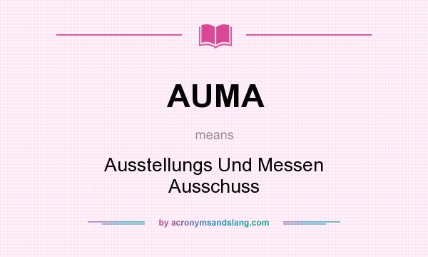 What does AUMA mean? It stands for Ausstellungs Und Messen Ausschuss