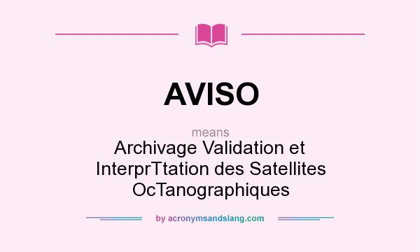 What does AVISO mean? It stands for Archivage Validation et InterprTtation des Satellites OcTanographiques