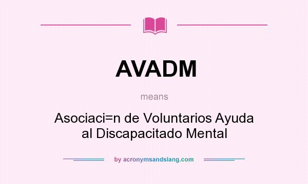 What does AVADM mean? It stands for Asociaci=n de Voluntarios Ayuda al Discapacitado Mental