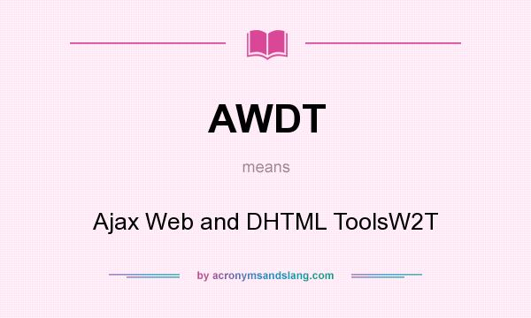 What does AWDT mean? It stands for Ajax Web and DHTML ToolsW2T