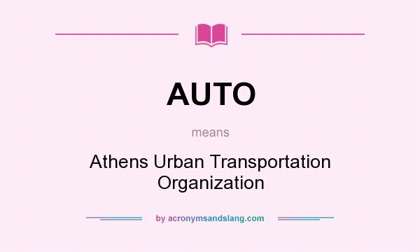 What does AUTO mean? It stands for Athens Urban Transportation Organization