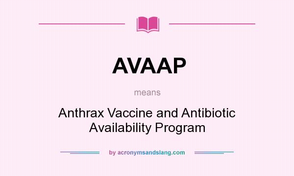 What does AVAAP mean? It stands for Anthrax Vaccine and Antibiotic Availability Program