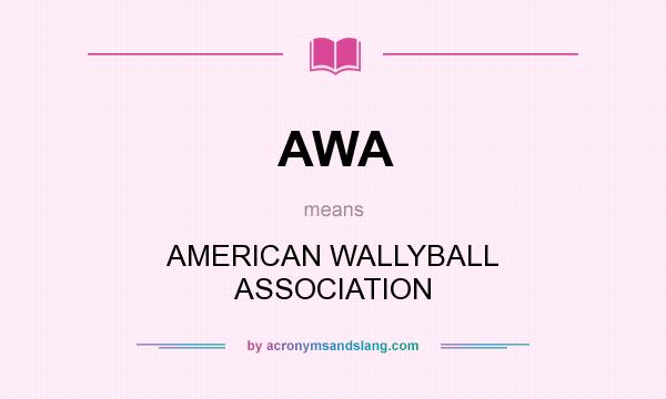 What does AWA mean? It stands for AMERICAN WALLYBALL ASSOCIATION