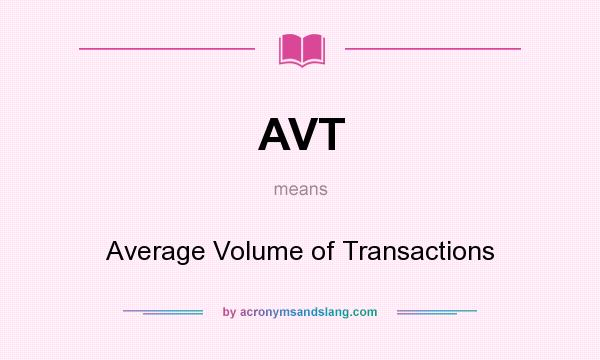 What does AVT mean? It stands for Average Volume of Transactions