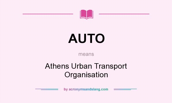 What does AUTO mean? It stands for Athens Urban Transport Organisation
