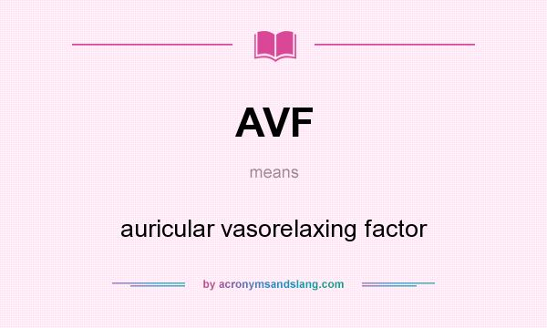 What does AVF mean? It stands for auricular vasorelaxing factor