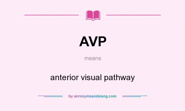 What does AVP mean? It stands for anterior visual pathway
