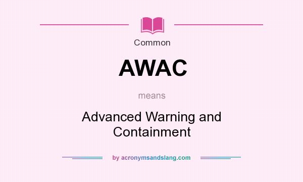 What does AWAC mean? It stands for Advanced Warning and Containment