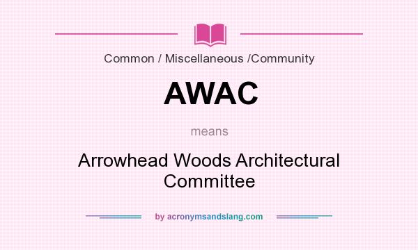 What does AWAC mean? It stands for Arrowhead Woods Architectural Committee