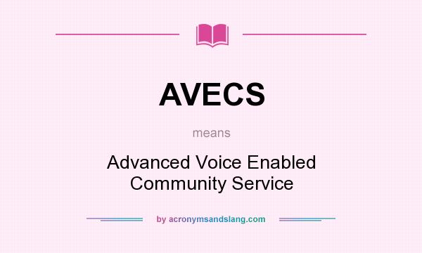 What does AVECS mean? It stands for Advanced Voice Enabled Community Service