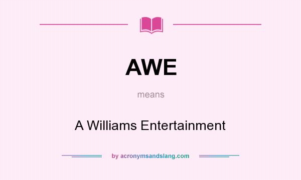 What does AWE mean? It stands for A Williams Entertainment
