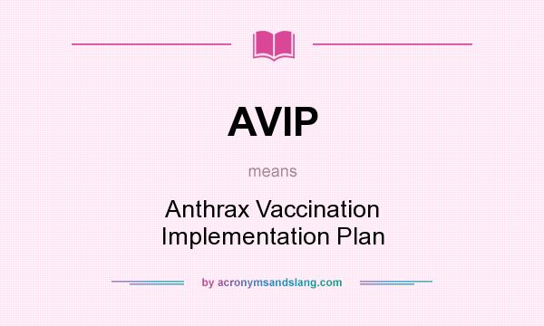 What does AVIP mean? It stands for Anthrax Vaccination Implementation Plan