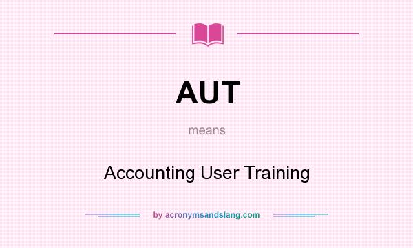 What does AUT mean? It stands for Accounting User Training