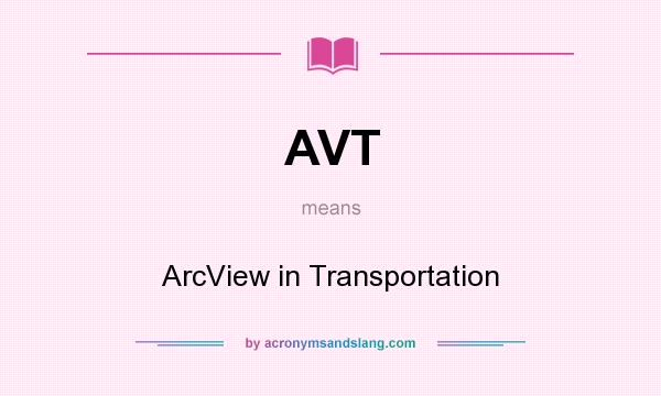 What does AVT mean? It stands for ArcView in Transportation