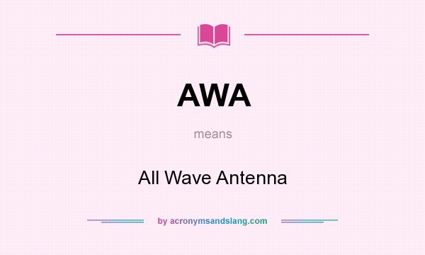 What does AWA mean? It stands for All Wave Antenna