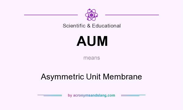 What does AUM mean? It stands for Asymmetric Unit Membrane
