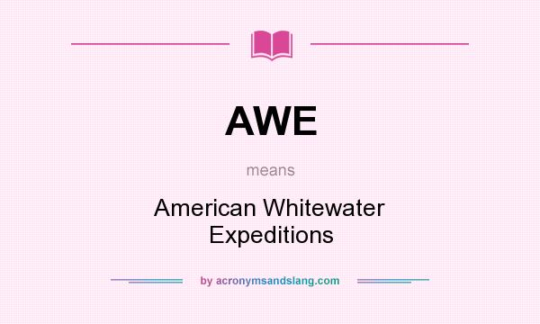 What does AWE mean? It stands for American Whitewater Expeditions