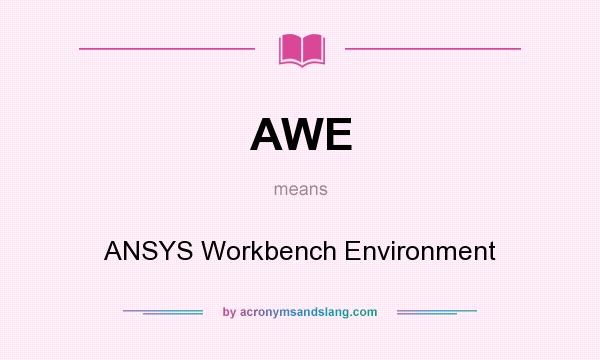 What does AWE mean? It stands for ANSYS Workbench Environment