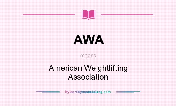 What does AWA mean? It stands for American Weightlifting Association