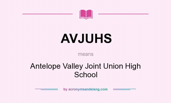 What does AVJUHS mean? It stands for Antelope Valley Joint Union High School