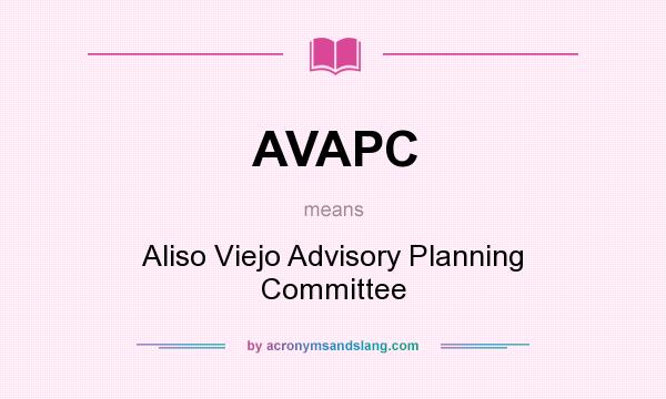 What does AVAPC mean? It stands for Aliso Viejo Advisory Planning Committee