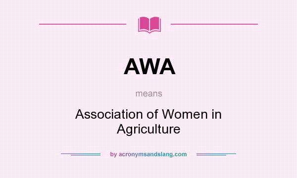 What does AWA mean? It stands for Association of Women in Agriculture