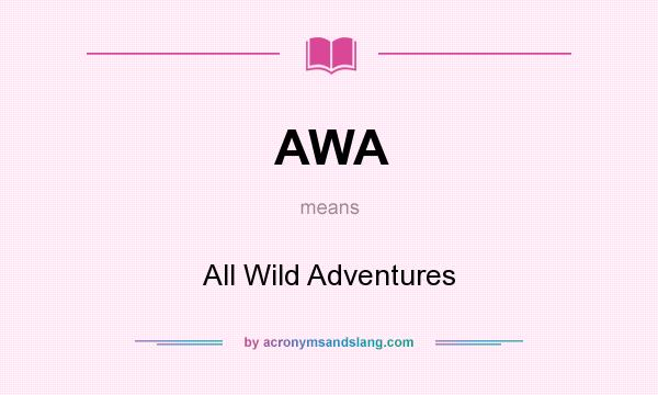 What does AWA mean? It stands for All Wild Adventures