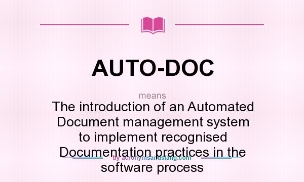 What does AUTO-DOC mean? It stands for The introduction of an Automated Document management system to implement recognised Documentation practices in the software process