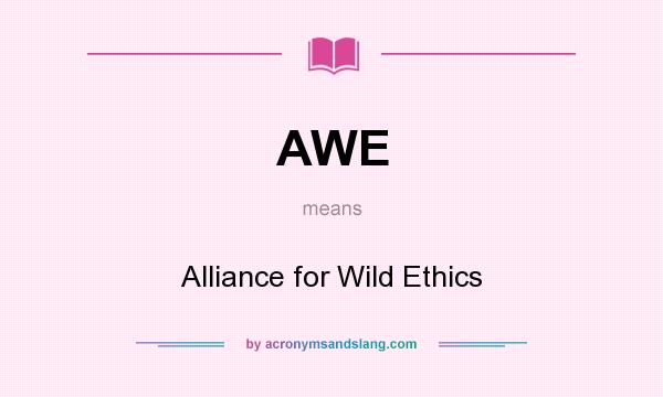 What does AWE mean? It stands for Alliance for Wild Ethics