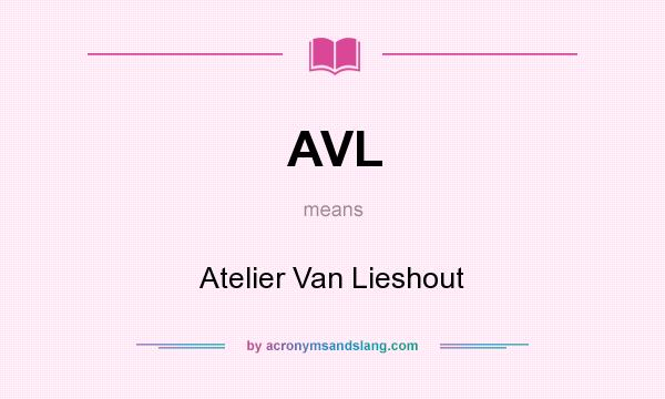 What does AVL mean? It stands for Atelier Van Lieshout
