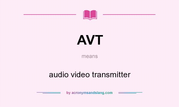 What does AVT mean? It stands for audio video transmitter