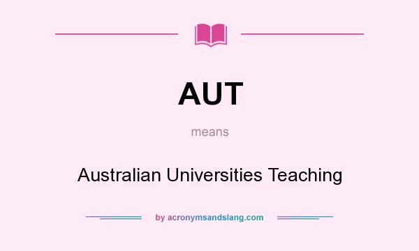 What does AUT mean? It stands for Australian Universities Teaching