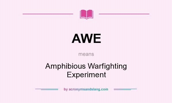What does AWE mean? It stands for Amphibious Warfighting Experiment