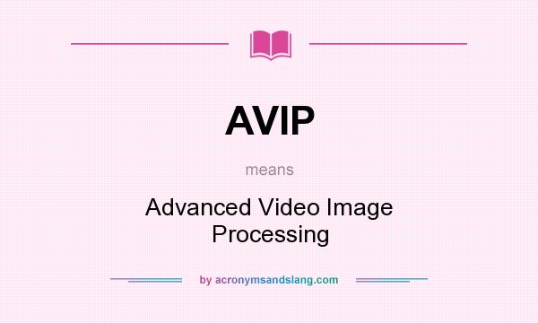 What does AVIP mean? It stands for Advanced Video Image Processing