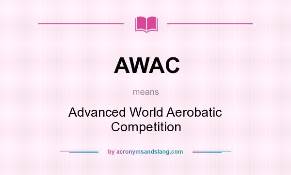What does AWAC mean? It stands for Advanced World Aerobatic Competition