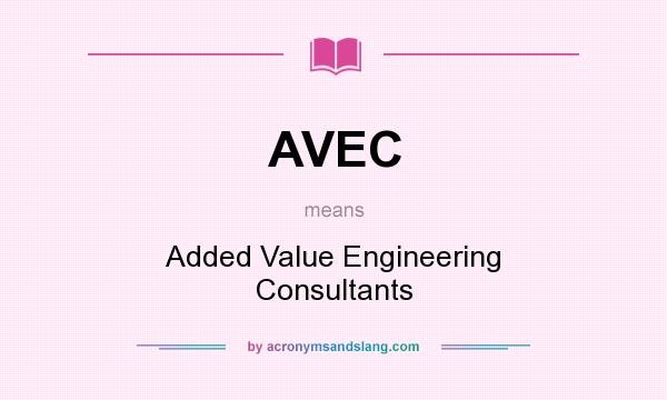 What does AVEC mean? It stands for Added Value Engineering Consultants
