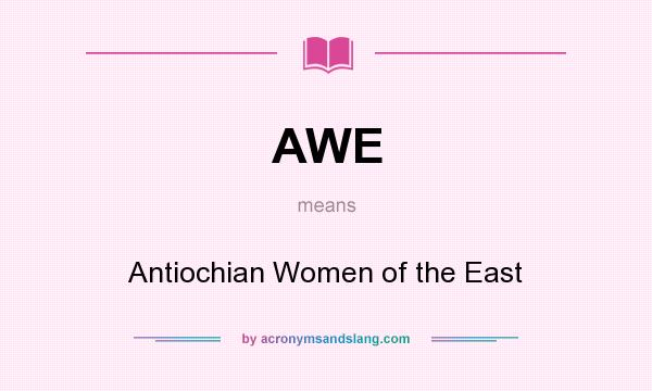 What does AWE mean? It stands for Antiochian Women of the East