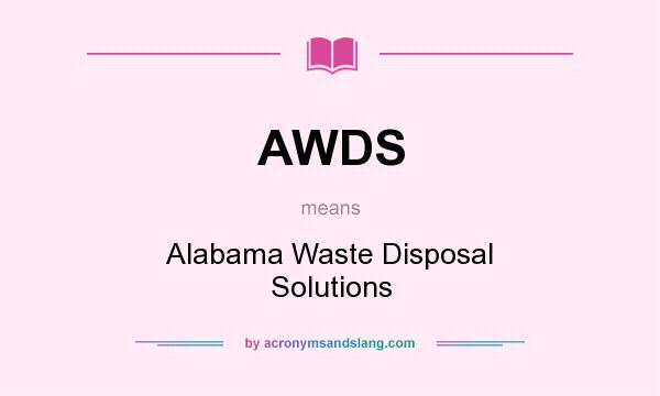 What does AWDS mean? It stands for Alabama Waste Disposal Solutions