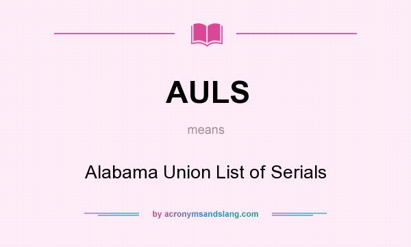 What does AULS mean? It stands for Alabama Union List of Serials