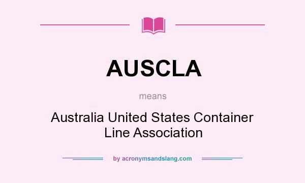 What does AUSCLA mean? It stands for Australia United States Container Line Association