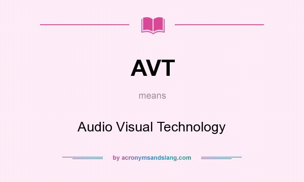 What does AVT mean? It stands for Audio Visual Technology
