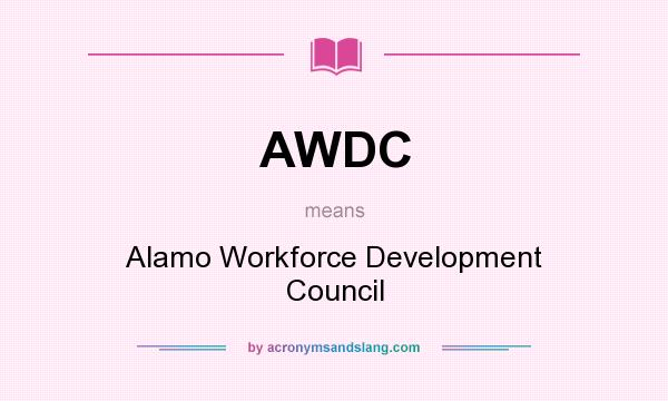 What does AWDC mean? It stands for Alamo Workforce Development Council