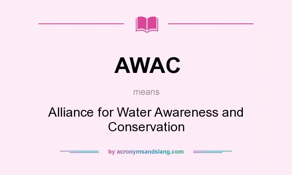 What does AWAC mean? It stands for Alliance for Water Awareness and Conservation