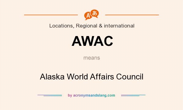 What does AWAC mean? It stands for Alaska World Affairs Council