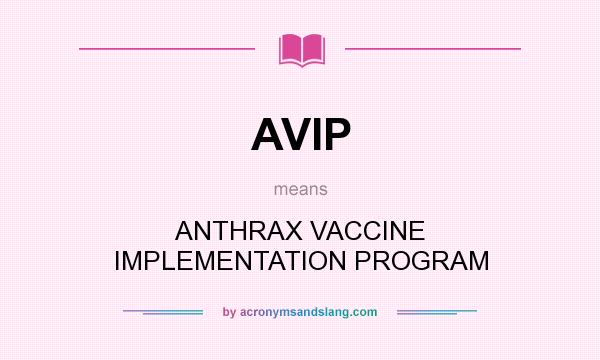 What does AVIP mean? It stands for ANTHRAX VACCINE IMPLEMENTATION PROGRAM